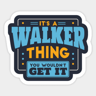 It's a Walker Thing, You Wouldn't Get It // Walker Family Last Name Sticker